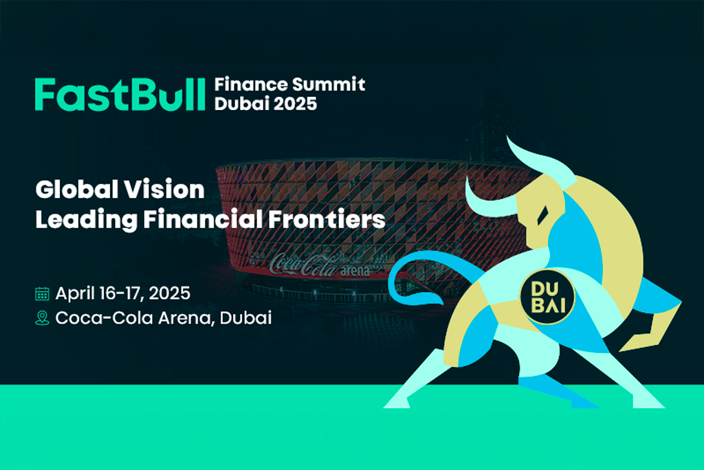 FastBull Finance Summit Set for April 2025 in Dubai